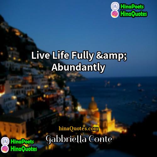 Gabbriella Conte Quotes | Live Life Fully &amp; Abundantly
  